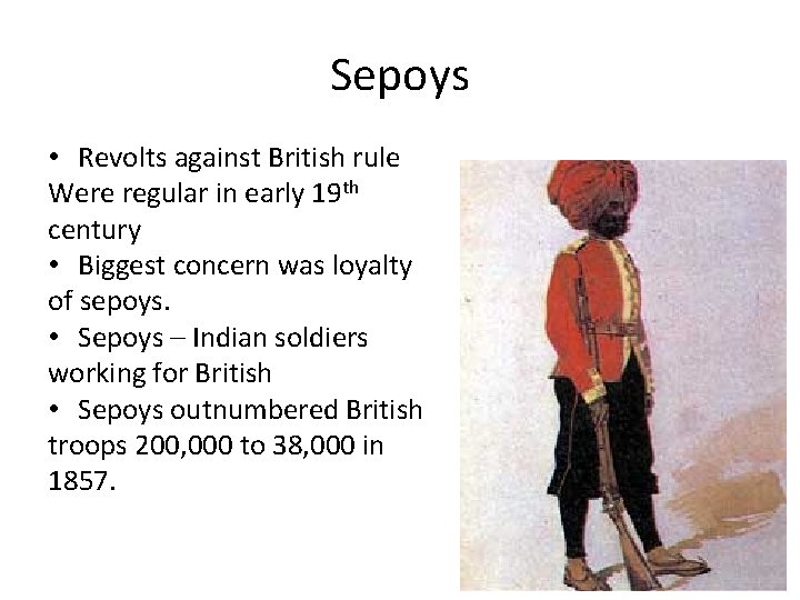 Sepoys • Revolts against British rule Were regular in early 19 th century •