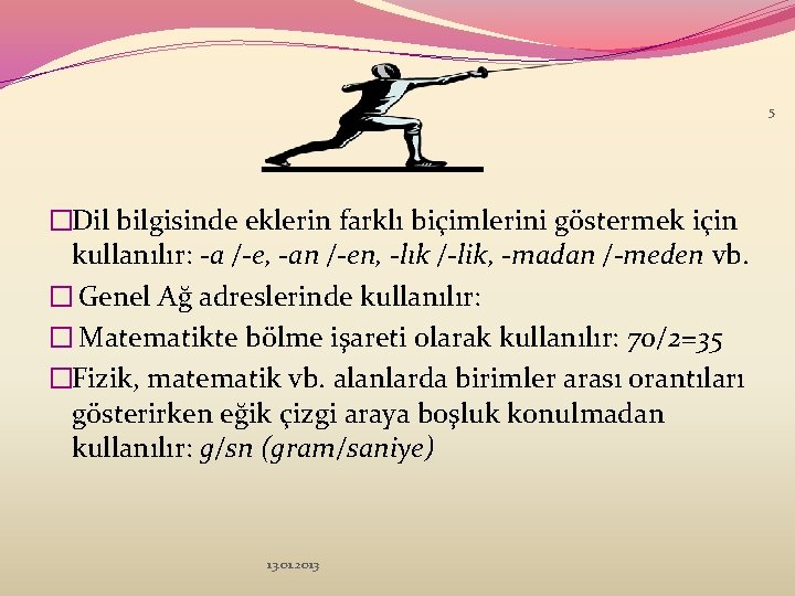 5 �Dil bilgisinde eklerin farklı biçimlerini göstermek için kullanılır: -a /-e, -an /-en, -lık