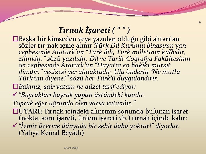 6 Tırnak İşareti ( “ ” ) �Başka bir kimseden veya yazıdan olduğu gibi