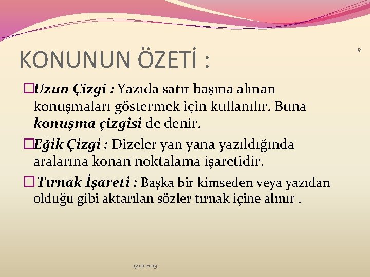 KONUNUN ÖZETİ : �Uzun Çizgi : Yazıda satır başına alınan konuşmaları göstermek için kullanılır.