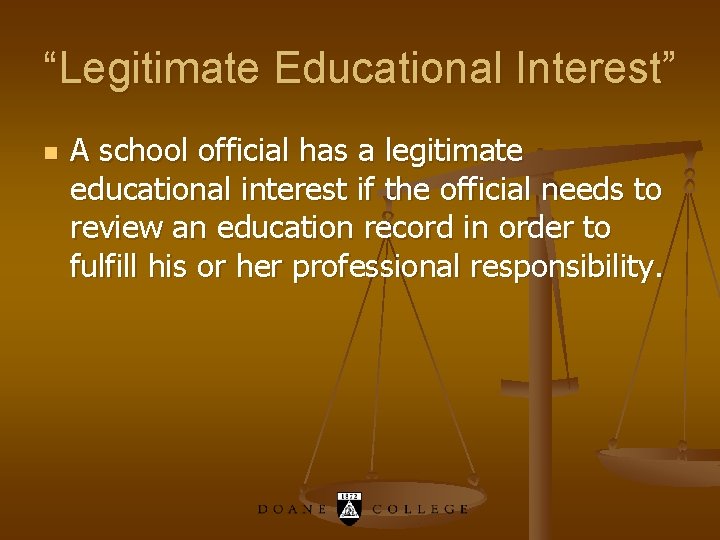 “Legitimate Educational Interest” n A school official has a legitimate educational interest if the