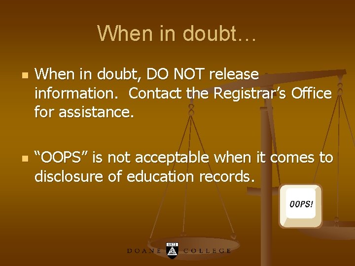 When in doubt… n n When in doubt, DO NOT release information. Contact the