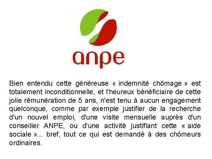 Bien entendu cette généreuse « indemnité chômage » est totalement inconditionnelle, et l'heureux bénéficiaire