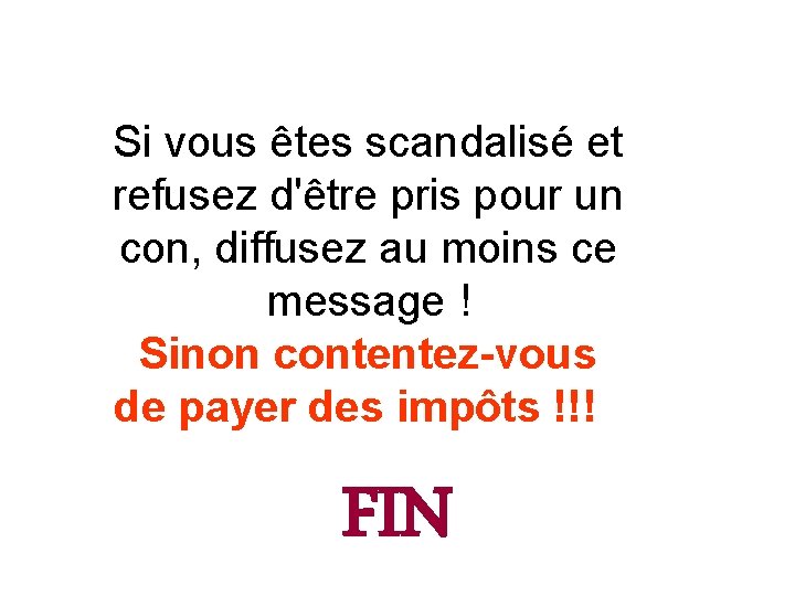 Si vous êtes scandalisé et refusez d'être pris pour un con, diffusez au moins