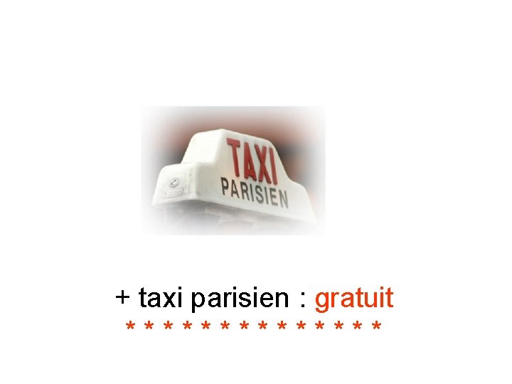 + taxi parisien : gratuit ******* 