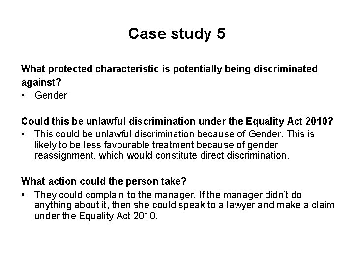 Case study 5 What protected characteristic is potentially being discriminated against? • Gender Could