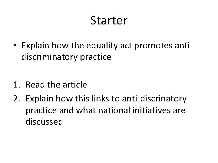 Starter • Explain how the equality act promotes anti discriminatory practice 1. Read the