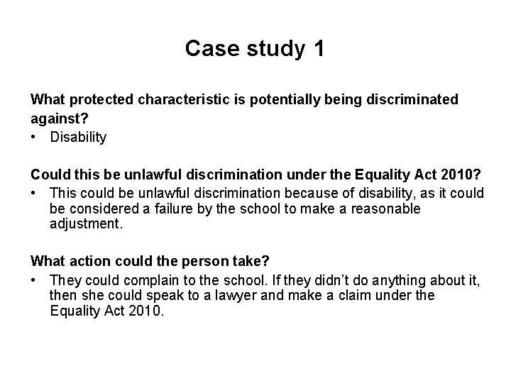 Case study 1 What protected characteristic is potentially being discriminated against? • Disability Could