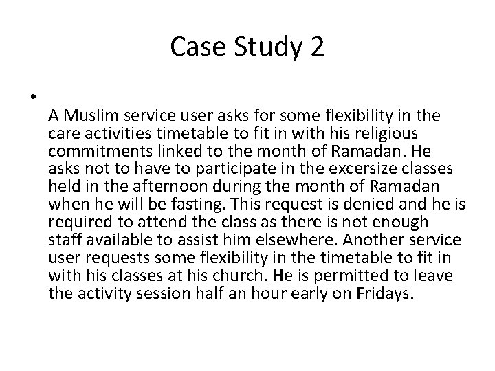 Case Study 2 • A Muslim service user asks for some flexibility in the
