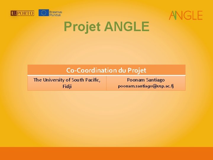 Projet ANGLE Co-Coordination du Projet The University of South Pacific, Fidji Poonam Santiago poonam.