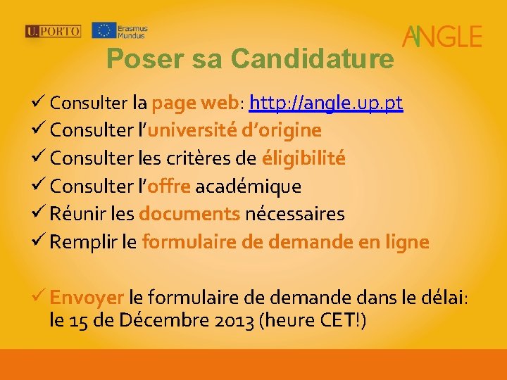 Poser sa Candidature ü Consulter la page web: http: //angle. up. pt ü Consulter