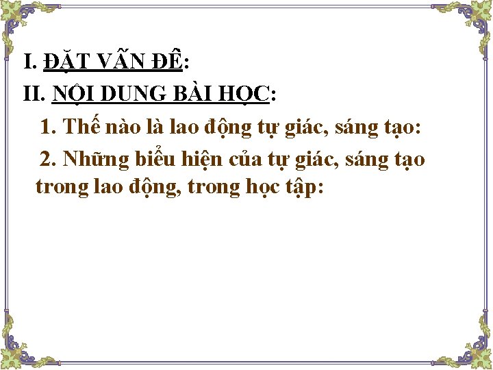 I. ĐĂ T V N ĐÊ : II. NỘI DUNG BÀI HỌC: 1. Thế