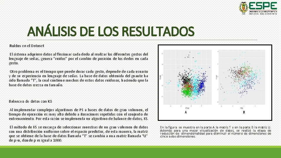 ANÁLISIS DE LOS RESULTADOS Ruidos en el Dataset El sistema adquiere datos al flexionar ANÁLISIS DE LOS RESULTADOS Ruidos en el Dataset El sistema adquiere datos al flexionar