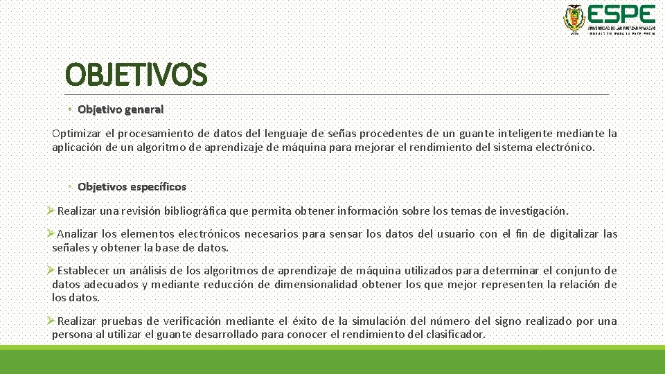 OBJETIVOS ◦ Objetivo general Optimizar el procesamiento de datos del lenguaje de señas procedentes