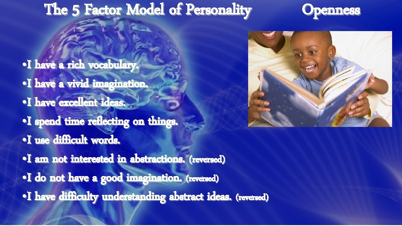 The 5 Factor Model of Personality • I have a rich vocabulary. • I