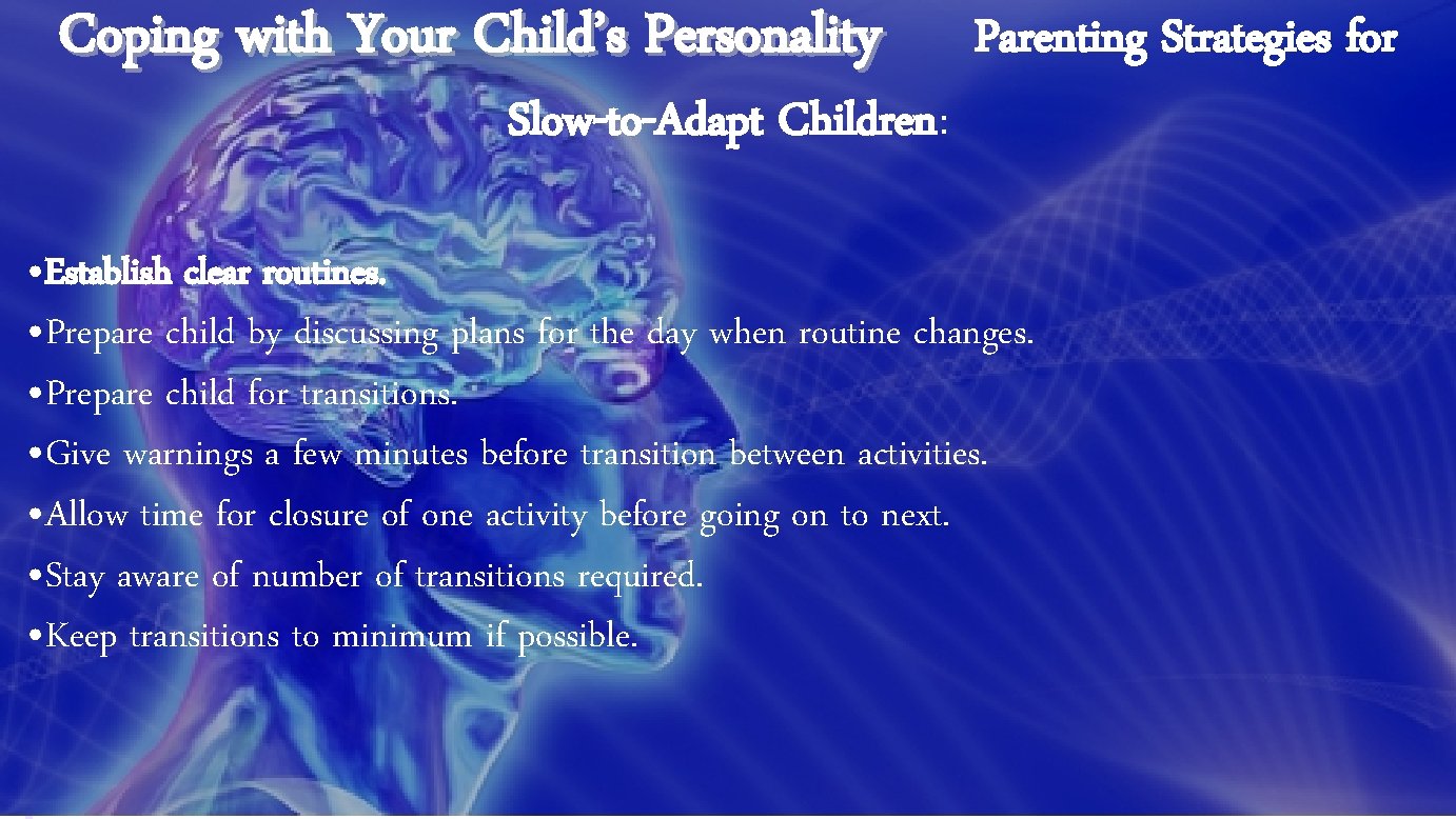 Coping with Your Child’s Personality Slow-to-Adapt Children: Parenting Strategies for • Establish clear routines.
