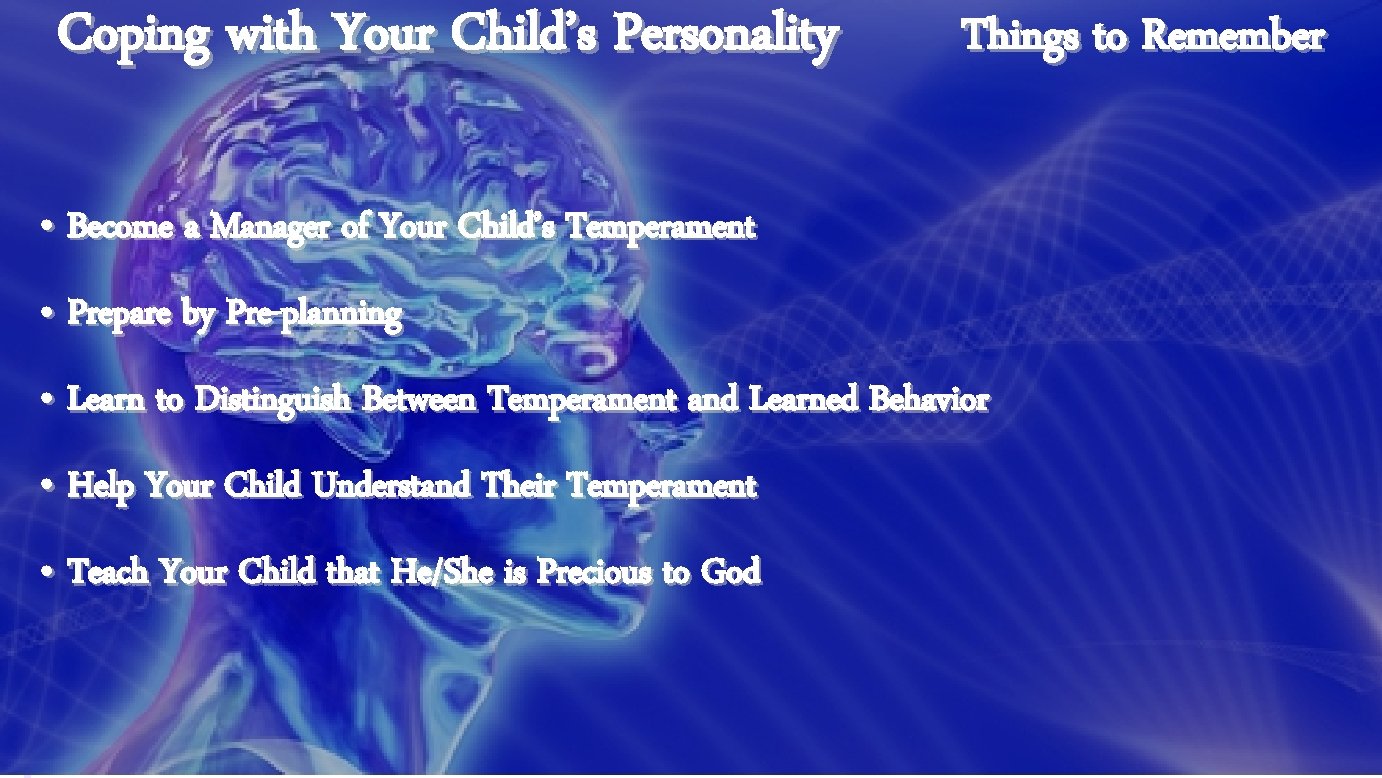 Coping with Your Child’s Personality Things to Remember • Become a Manager of Your