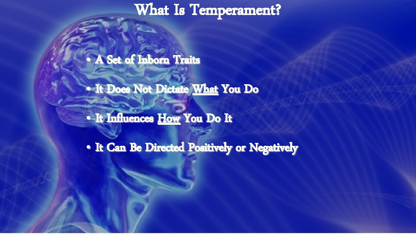 What Is Temperament? • A Set of Inborn Traits • It Does Not Dictate