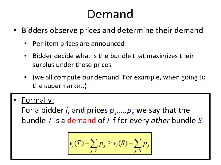 Demand • Bidders observe prices and determine their demand • Per-item prices are announced