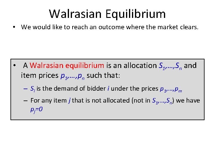 Walrasian Equilibrium • We would like to reach an outcome where the market clears.