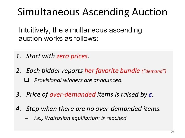 Simultaneous Ascending Auction Intuitively, the simultaneous ascending auction works as follows: 1. Start with