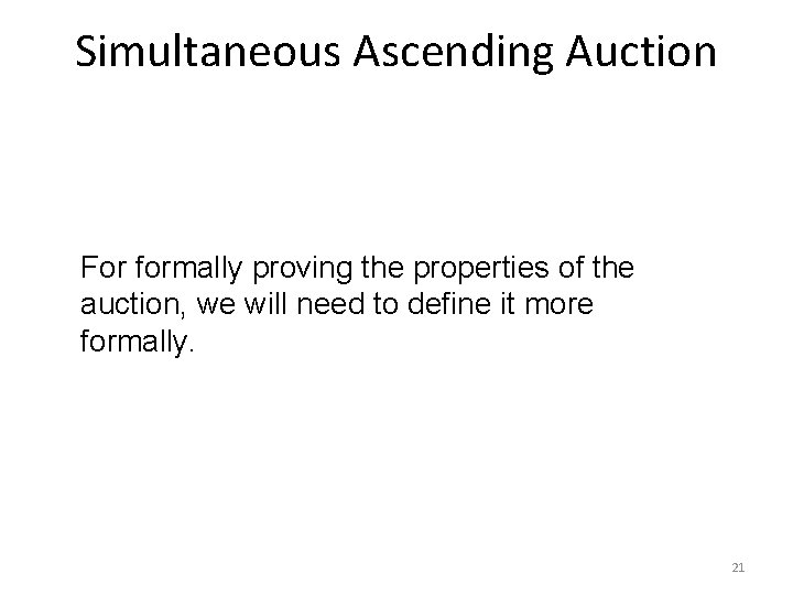 Simultaneous Ascending Auction For formally proving the properties of the auction, we will need