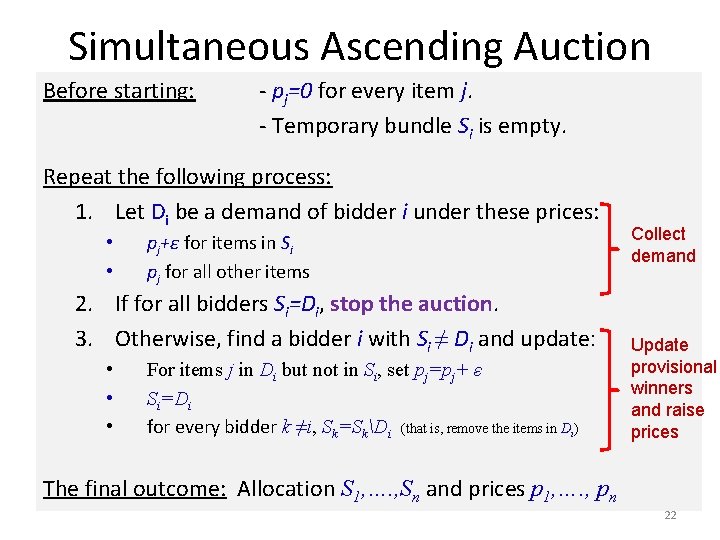 Simultaneous Ascending Auction Before starting: - pj=0 for every item j. - Temporary bundle