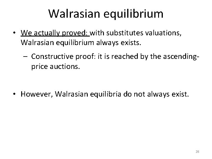 Walrasian equilibrium • We actually proved: with substitutes valuations, Walrasian equilibrium always exists. –