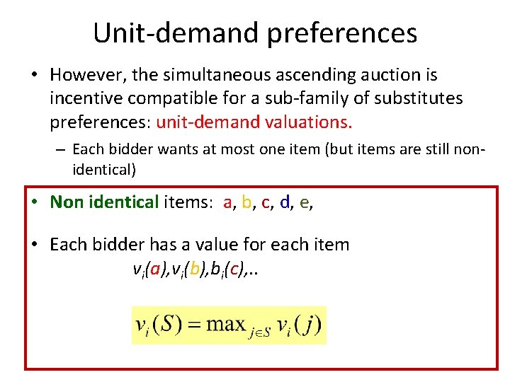 Unit-demand preferences • However, the simultaneous ascending auction is incentive compatible for a sub-family