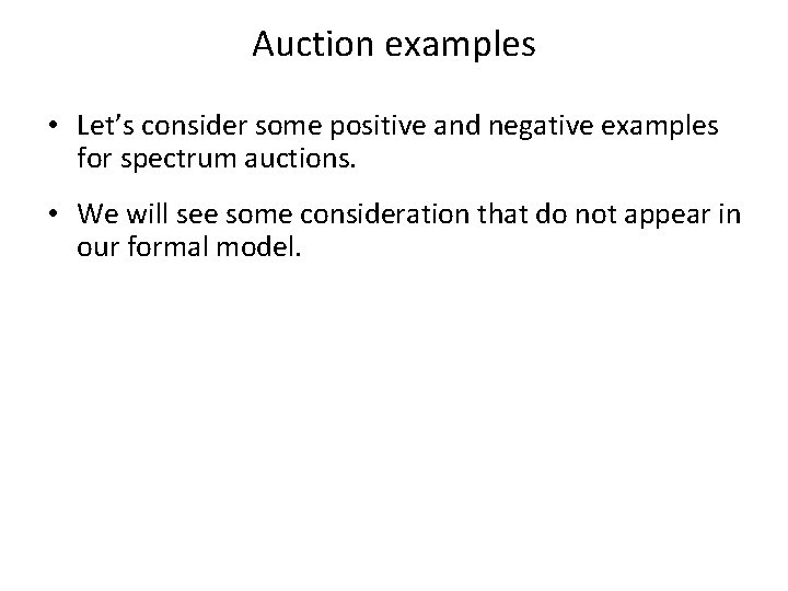 Auction examples • Let’s consider some positive and negative examples for spectrum auctions. •