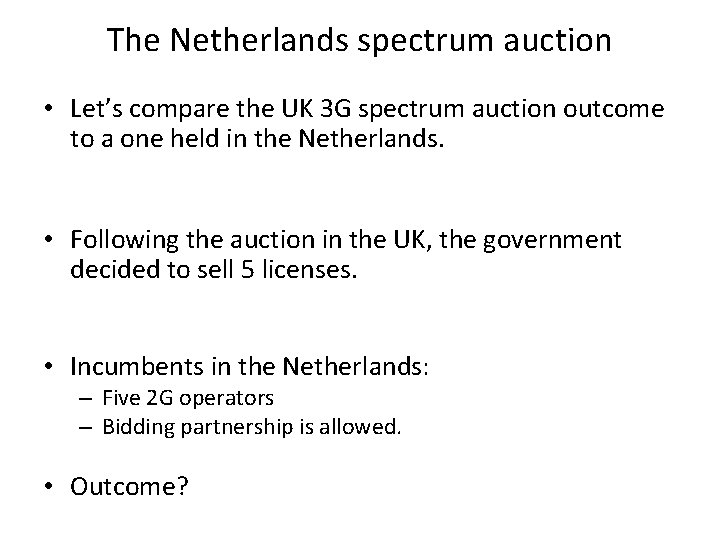 The Netherlands spectrum auction • Let’s compare the UK 3 G spectrum auction outcome