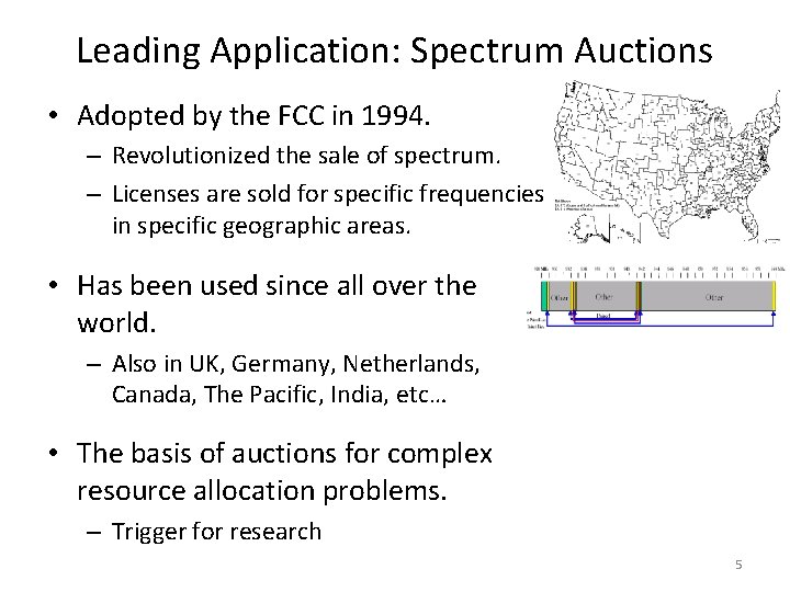 Leading Application: Spectrum Auctions • Adopted by the FCC in 1994. – Revolutionized the