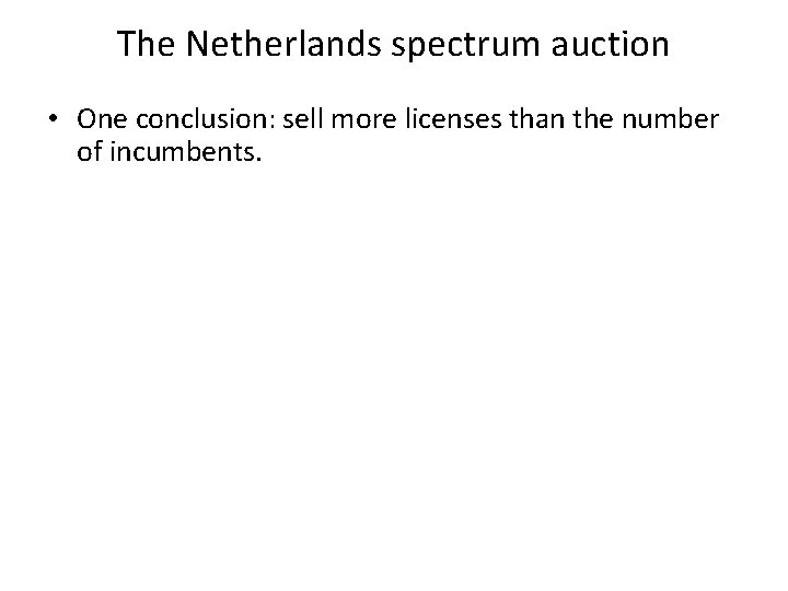 The Netherlands spectrum auction • One conclusion: sell more licenses than the number of