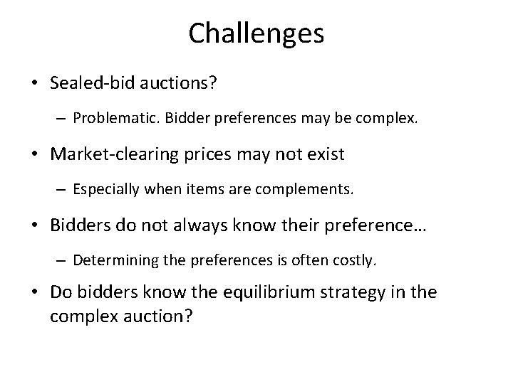 Challenges • Sealed-bid auctions? – Problematic. Bidder preferences may be complex. • Market-clearing prices