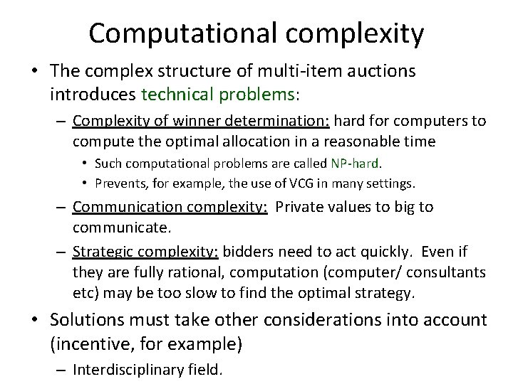 Computational complexity • The complex structure of multi-item auctions introduces technical problems: – Complexity