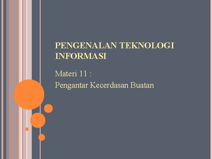 PENGENALAN TEKNOLOGI INFORMASI Materi 11 : Pengantar Kecerdasan Buatan 