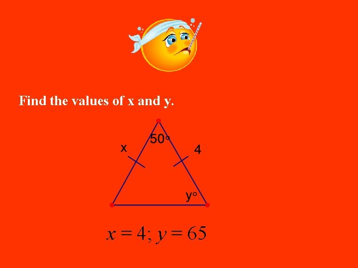 Find the values of x and y. x = 4; y = 65 