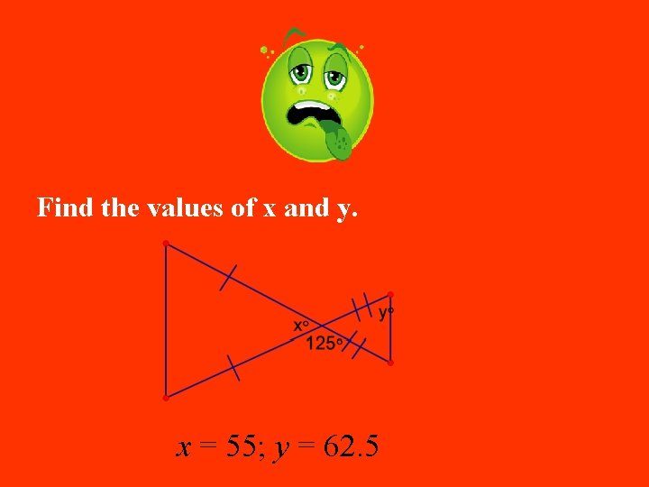 Find the values of x and y. x = 55; y = 62. 5