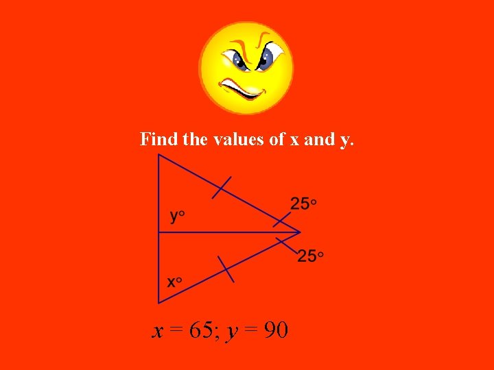 Find the values of x and y. x = 65; y = 90 