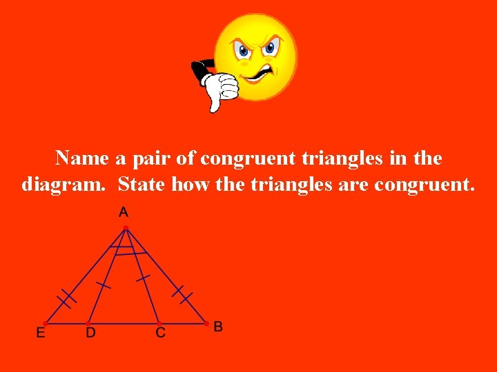 Name a pair of congruent triangles in the diagram. State how the triangles are