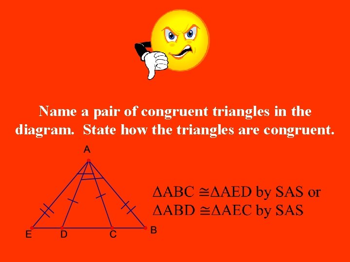 Name a pair of congruent triangles in the diagram. State how the triangles are