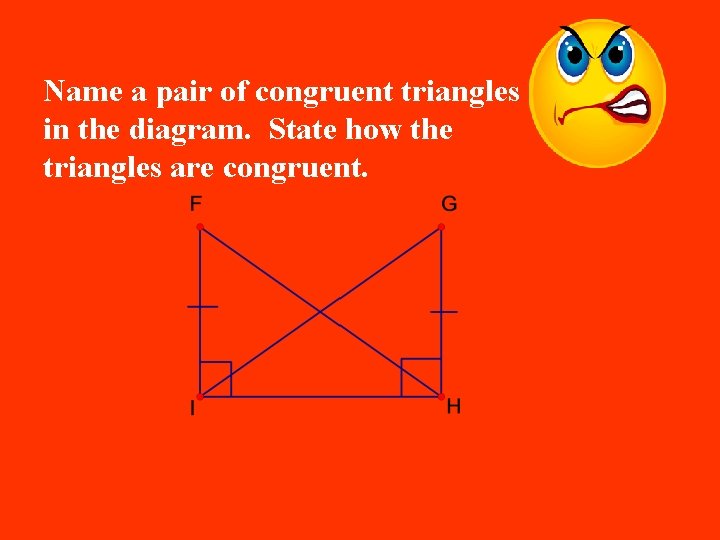 Name a pair of congruent triangles in the diagram. State how the triangles are