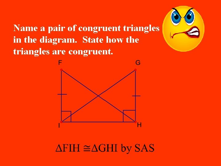 Name a pair of congruent triangles in the diagram. State how the triangles are