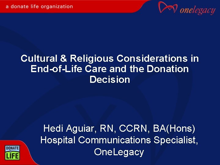 Cultural & Religious Considerations in End-of-Life Care and the Donation Decision Hedi Aguiar, RN,