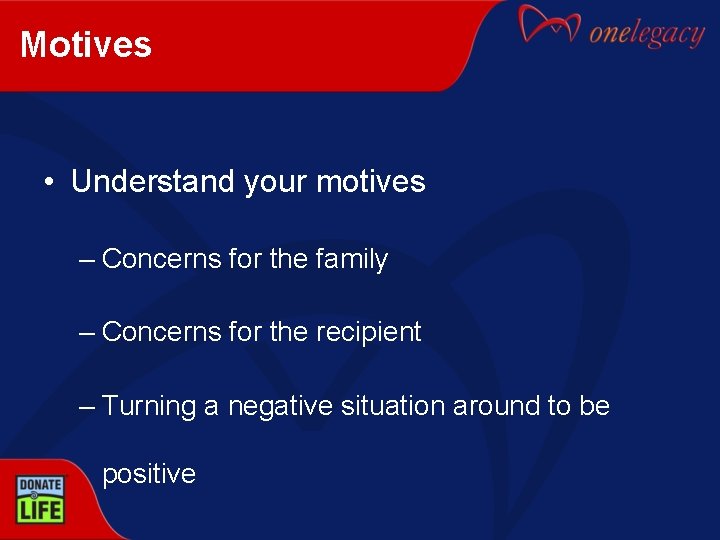 Motives • Understand your motives – Concerns for the family – Concerns for the