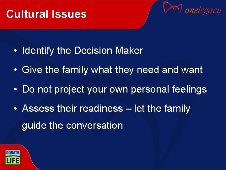 Cultural Issues • Identify the Decision Maker • Give the family what they need