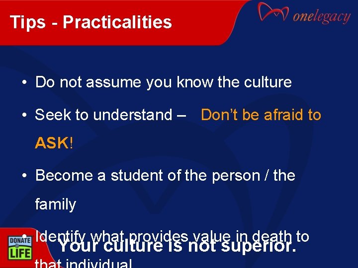 Tips - Practicalities • Do not assume you know the culture • Seek to