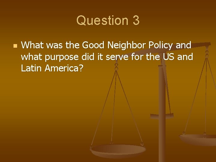 Question 3 n What was the Good Neighbor Policy and what purpose did it