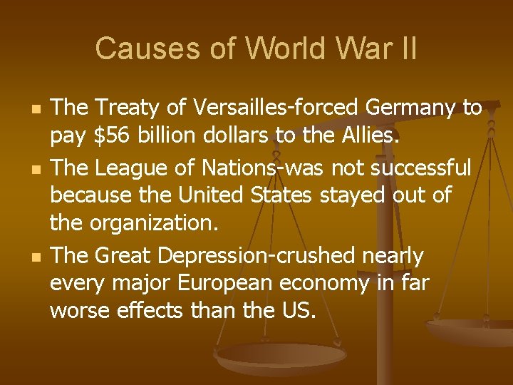 Causes of World War II n n n The Treaty of Versailles-forced Germany to