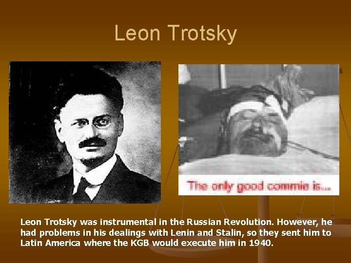 Leon Trotsky was instrumental in the Russian Revolution. However, he had problems in his